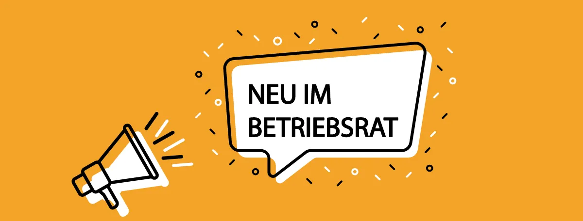 Oranger Hintergrund mit weißem Megafon und Sprechblase "Neu im Betriebsrat" - Hier finden Sie umfassende Informationen als neuer Betriebsrat