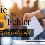 Die 5 größten Fehler in der Betriebsratswahl