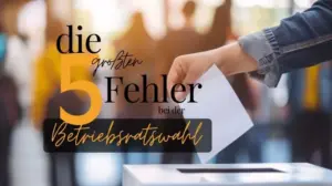 Die 5 größten Fehler in der Betriebsratswahl